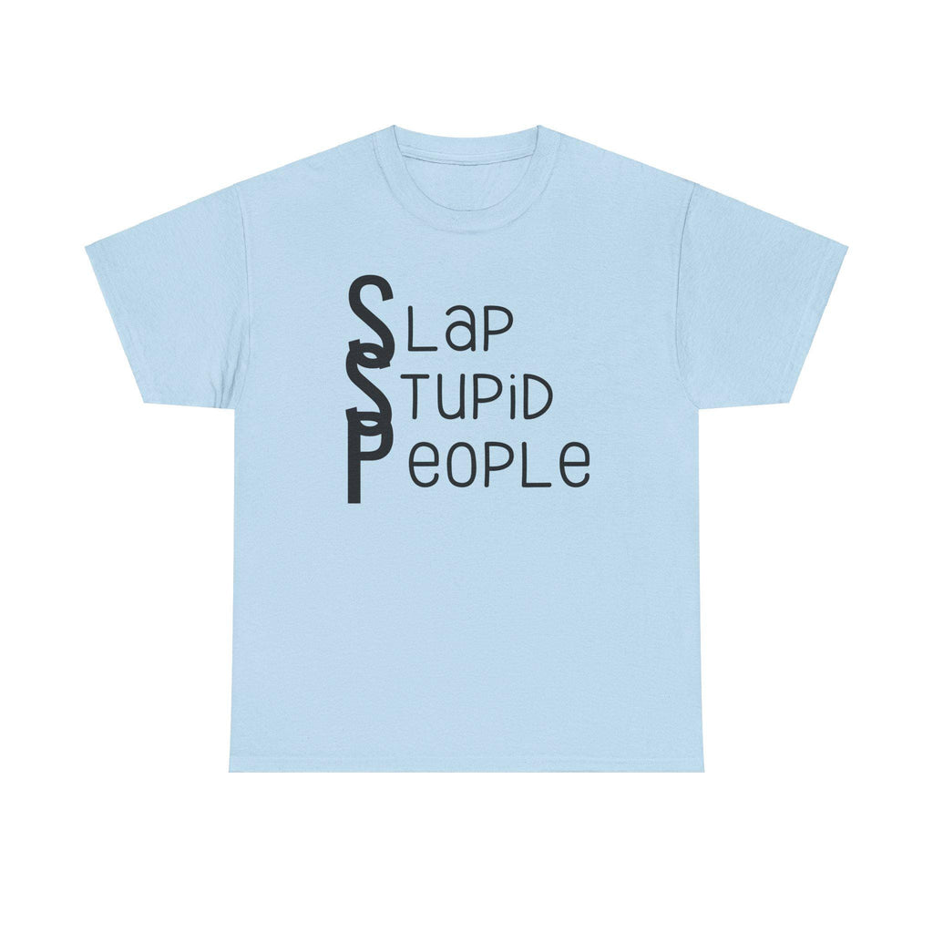 Slap Stupid People Funny Quote T-Shirt - Unisex Heavy Cotton Tee