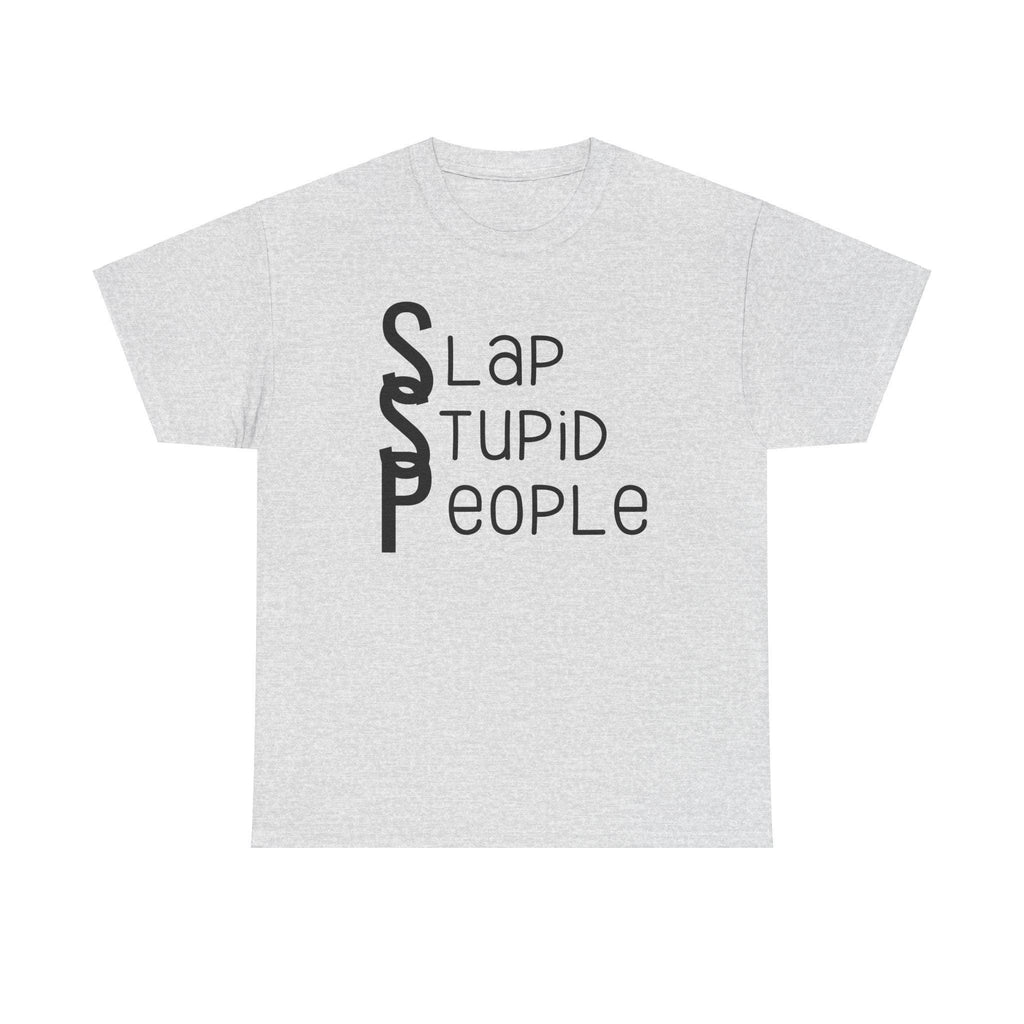 Slap Stupid People Funny Quote T-Shirt - Unisex Heavy Cotton Tee